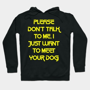 Please Don't Talk To Me, I Just Want To Meet Your Dog2 Hoodie